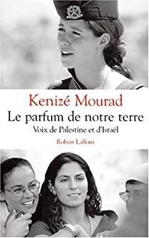 Le parfum de notre terre : Voix de Palestine et d'Isral par Keniz Mourad