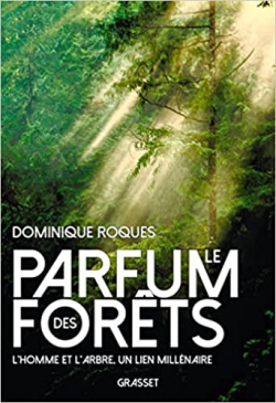 Le parfum des forts : L'homme et l'arbre, un lien millnaire par Dominique Roques