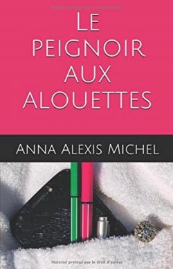 Le peignoir aux alouettes par Anna Alexis Michel