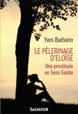 Le plerinage dElose, une prostitue en Terre Sainte par Yves Barbarin