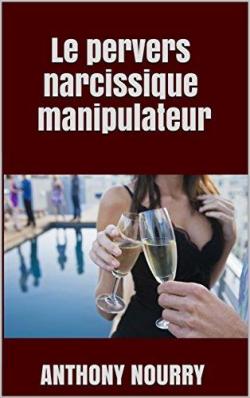 Le pervers narcissique manipulateur par Anthony Nourry