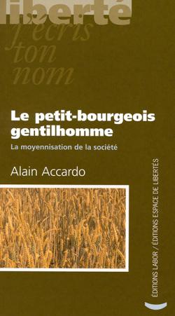 Le petit bourgeois gentilhomme : Sur les prtentions hgmoniques des classes moyennes par Alain Accardo