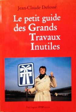 Le petit guide des Grants Travaux Inutiles par Jean-Claude Defoss