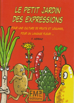 Le petit jardin des expressions : Pour une culture de fruits et lgumes, pour un langage fleuri par Frdric Medrano