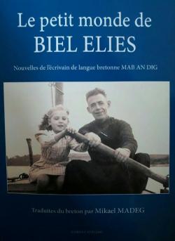 Le petit monde de BIEL ELIES  (Nouvelles de l'crivain de langue bretonne MAB AN DIG) par Mab an Dig (Biel Elies)