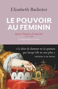Le pouvoir au féminin : Marie-Thérèse d'Autriche par Badinter