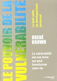 Le pouvoir de la vulnrabilit par Bren Brown