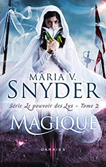 Le pouvoir des lys, tome 2 : Magique par Maria V. Snyder