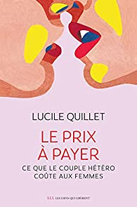 Le prix  payer : Ce que le couple htrosexuel cote aux femmes  par Lucile Quillet