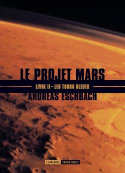 Le projet Mars, tome 2 : Les tours bleues par Andreas Eschbach