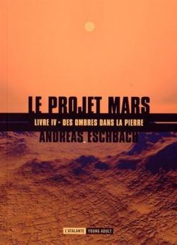 Le projet Mars, tome 4 : Des ombres dans la pierre par Andreas Eschbach