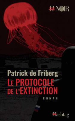 Le protocole de l'extinction par Patrick de Friberg
