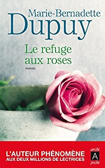 Le refuge aux roses par Marie-Bernadette Dupuy