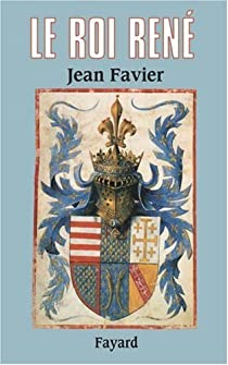 Le roi Ren par Jean Favier