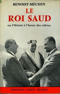Le roi Saud ou l'Orient  l'heure des relves par Jacques Benoist-Mchin