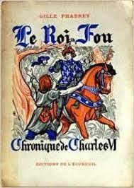 Le roi fou : Chronique de Charles VI par Gille Phabrey