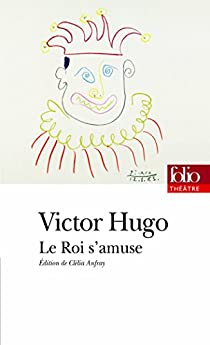 Le roi s'amuse par Victor Hugo