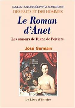 Le roman d'Anet ou Les Amours de Diane de Poitiers par Jos Germain