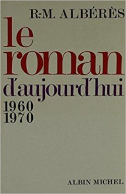 Le roman d'aujourd'hui. 1960-1970 par Ren Marill Albrs