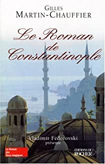 Le roman de Constantinople par Gilles Martin-Chauffier