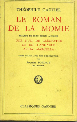 Le roman de la momie (prcd de) Trois contes antiques : Une nuit de Clopatre - Le Roi Candaule - Arria Marcella par Thophile Gautier