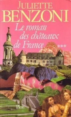 Le Roman des chteaux de France, tome 3 par Juliette Benzoni