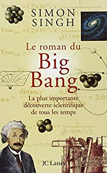 Le roman du Big Bang : La plus importante découverte scientifique de tous les temps par Simon Singh