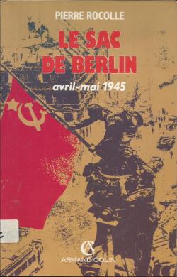 Le sac de Berlin, avril-mai 1945 par Pierre Rocolle