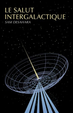 Le salut intergalactique par Sam Desahara