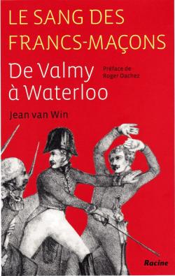 Le sang des Francs-Maons, de Valmy  Waterloo par Jean van Win