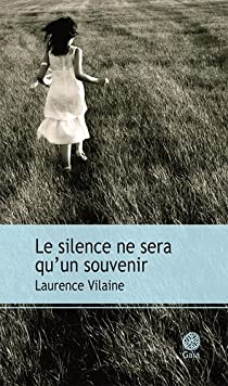 Le silence ne sera quun souvenir par Laurence Vilaine