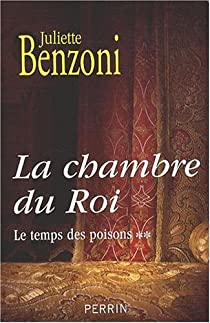 Le temps des poisons, tome 2 : La chambre du Roi par Juliette Benzoni