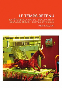 Le temps retenu : La fte des Cornards de Beaumont en 2004, 2015 et 2016 par Pierre Kalmar