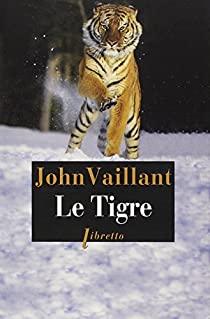 Le tigre : une histoire vraie de vengeance et de survie par John Vaillant