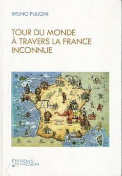 Le tour du monde a travers la France inconnue par Bruno Fuligni