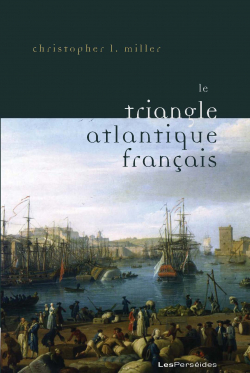 Le triangle atlantique franais par Christopher L. Miller