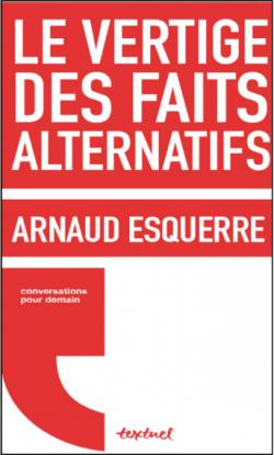 Le vertige des faits alternatifs par Arnaud Esquerre