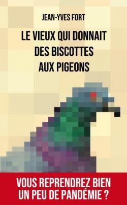 Le vieux qui donnait des biscottes aux pigeons par Jean-Yves Fort
