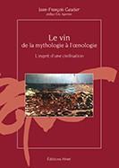 Le vin de la mythologie  l'oenologie par Jean-Franois Gautier (II)