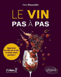 Le vin pas  pas: Apprenez les cls sur le vin, et vivez votre passion ! par Yann Rousselin