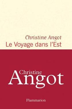 Le voyage dans l'Est par Christine Angot