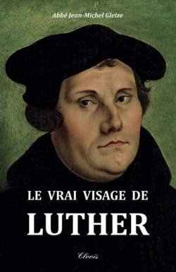 Le vrai visage de Luther par Jean-Michel Gleize