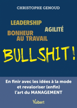 Leadership, agilit, bonheur au travail... bullshit ! par Christophe Genoud