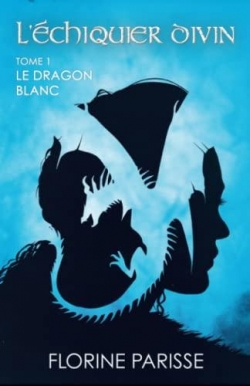 L'chiquier divin, tome 1 : Le dragon blanc par Florine Parisse
