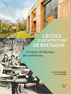L'cole d'architecture de Bretagne : Un sicle de fabrique des architectes par Daniel Le Coudic