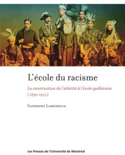 L'cole du racisme - La construction de l'altrit  l'cole qubcoise (1830-1915) par Catherine Larochelle