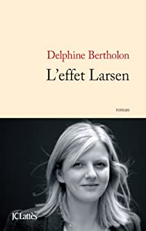 L'effet Larsen par Delphine Bertholon