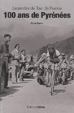 Lgendes du Tour de France - 100 Ans de Pyrnes par Pierre Carrey