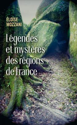 Lgendes et mystres des rgions de France par Elose Mozzani
