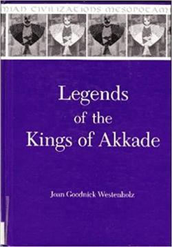 Legends of the Kings of Akkade par Joan Goodnick Westenholz